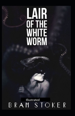 The Lair of the White Worm Illustrated by Bram Stoker