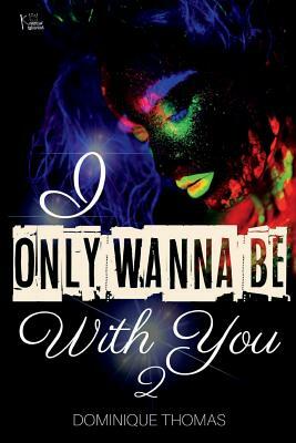 I Only Wanna Be With You 2 by Dominique Thomas