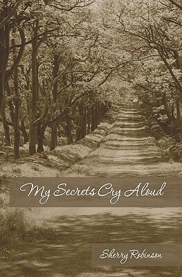 My Secrets Cry Aloud by Sherry Robinson