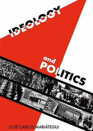 Ideology and Politics by Jose Carlos Mariategui