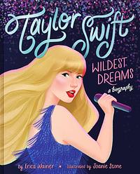 Taylor Swift: Wildest Dreams, a Biography by Erica Wainer