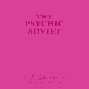 The Psychic Soviet  and Other Works by Ian F. Svenonius