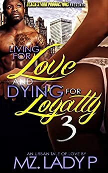 Living for Love and Dying for Loyalty 3 by Mz. Lady P