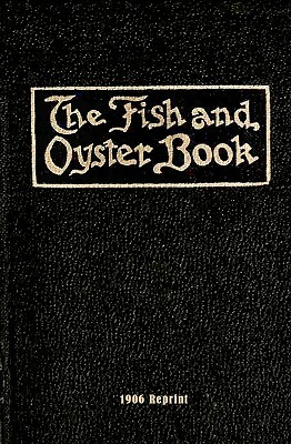 The Fish And Oyster Book 1906 Reprint by Ross Brown