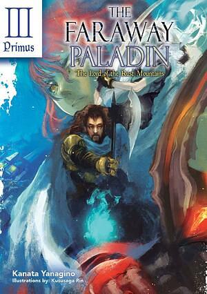 The Faraway Paladin: The Lord of the Rust Mountains: Primus by Kanata Yanagino