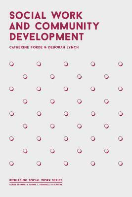 Social Work and Community Development by Catherine Forde, Deborah Lynch