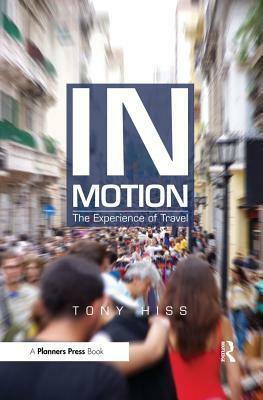 In Motion: The Experience of Travel by Tony Hiss