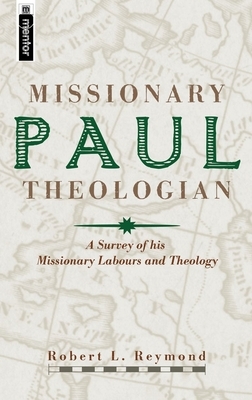 Paul, Missionary Theologian: A Survey of His Missionary Labours and Theology by Robert L. Reymond