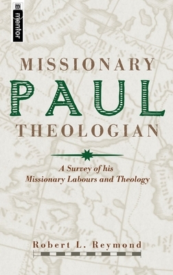 Paul, Missionary Theologian: A Survey of His Missionary Labours and Theology by Robert L. Reymond