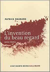 INVENTION DU BEAU REGARD by Patrice Nganang