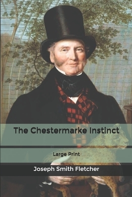 The Chestermarke Instinct: Large Print by Joseph Smith Fletcher