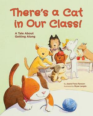 There's a Cat in Our Class!: A Tale about Getting Along by Jeanie Franz Ransom