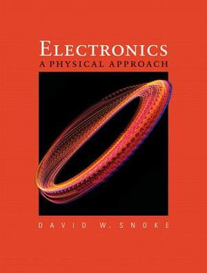 Electronics: A Physical Approach by David Snoke