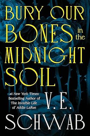 Bury Our Bones in the Midnight Soil by V.E. Schwab