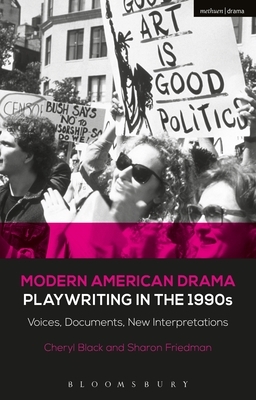 Modern American Drama: Playwriting in the 1990s: Voices, Documents, New Interpretations by Sharon Friedman, Cheryl Black