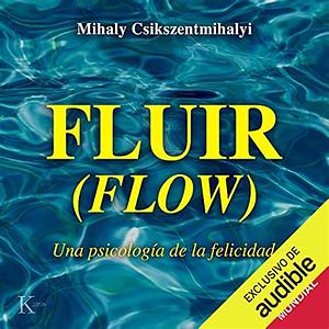 Fluir (Flow): Una Psicología de la Felicidad by Mihaly Csikszentmihalyi