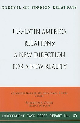 U.S.-Latin America Relations: A New Direction for a New Reality by James T. Hill, Charlene Barshefsky