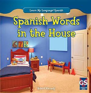 Spanish Words in the House by Robert Kennedy
