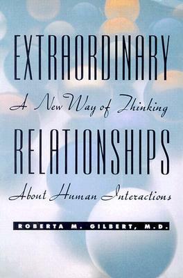 Extraordinary Relationships: A New Way of Thinking about Human Interactions by Roberta M. Gilbert