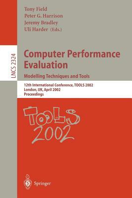 Computer Performance Evaluation: Modelling Techniques and Tools: Modelling Techniques and Tools. 12th International Conference, Tools 2002 London, Uk, by 