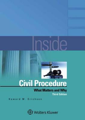 Inside Civil Procedure: What Matters and Why by Howard M. Erichson