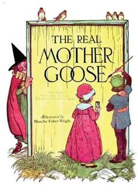 The Real Mother Goose: Nursery Rhymes Moother Mothergoose Tales Book by Blanche Fisher Wright