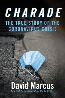 Charade: The True Story of the Coronavirus Crisis by David Marcus