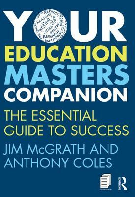 Your Education Masters Companion: The Essential Guide to Success by Jim McGrath, Anthony Coles