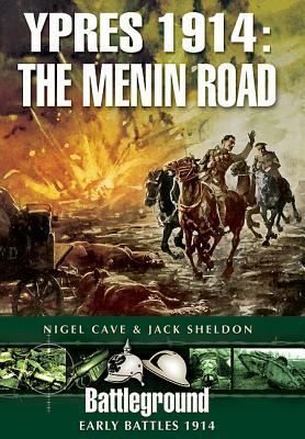 Ypres 1914: The Menin Road by Jack Sheldon, Nigel Cave