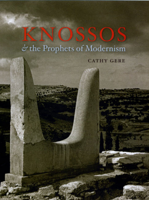 Knossos & the Prophets of Modernism by Cathy Gere