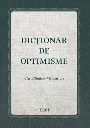 Dicționar de optimisme by Chris Simion Mercurian