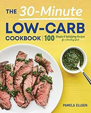 The 30-Minute Low-Carb Cookbook: 100 Simple & Satisfying Recipes for a Healthy Diet by Pamela Ellgen