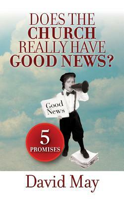 Does the Church Really Have Good News?: 5 Promises by David May