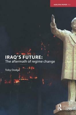 Iraq's Future: The Aftermath of Regime Change by Toby Dodge