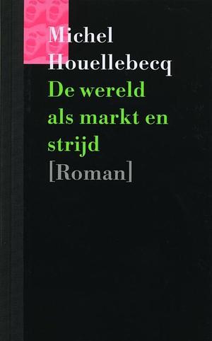 De wereld als markt en strijd by Michel Houellebecq