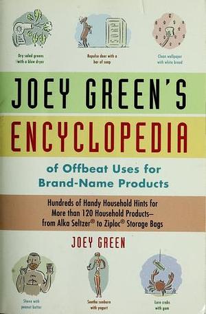 Joey Green's Encyclopedia of Offbeat Uses for Brand Name Products by Joey Green