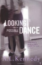 Looking for the Possible Dance by A.L. Kennedy