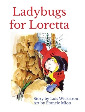 Ladybugs for Loretta (hardcover 8 x 10) by Lois Wickstrom