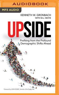 Upside: Profiting from the Profound Demographic Shifts Ahead by Kenneth W. Gronbach