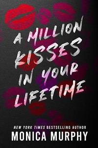 A Million Kisses in Your Lifetime by Monica Murphy