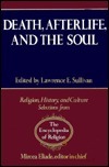 Death, Afterlife & the Soul by Lawrence E. Sullivan