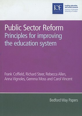 Public Sector Reform: Principles for Improving the Education System by Frank Coffield, Rebecca Allen, Richard Steer
