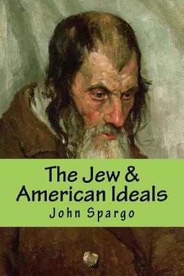 The Jew & American Ideals by John Spargo