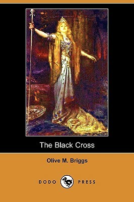 The Black Cross (Dodo Press) by Olive M. Briggs