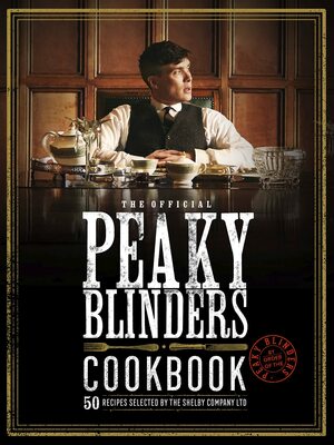 The Official Peaky Blinders Cookbook: 50 Recipes selected by The Shelby Company Ltd by Rob Morris