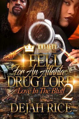 I Fell For An Atlanta Drug Lord 2: Love In The Bluff by Dejah Rice