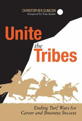 Unite the Tribes: Ending Turf Wars for Career and Business Success by Christopher Duncan