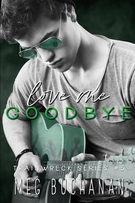 Love Me Goodbye by Meg Buchanan