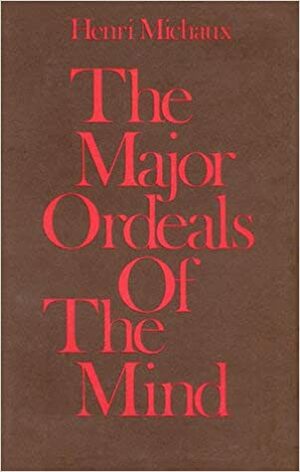 The Major Ordeals Of The Mind, And The Countless Minor Ones by Henri Michaux