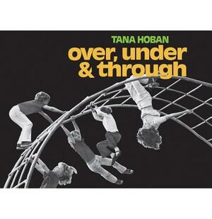 Over, Under and Through by Tana Hoban